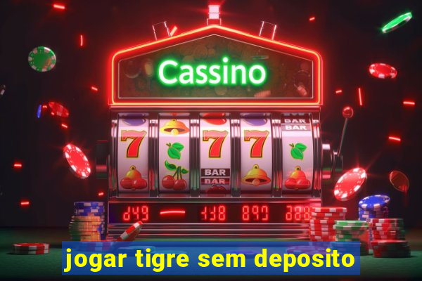 jogar tigre sem deposito